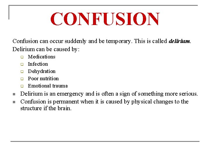 CONFUSION Confusion can occur suddenly and be temporary. This is called delirium. Delirium can