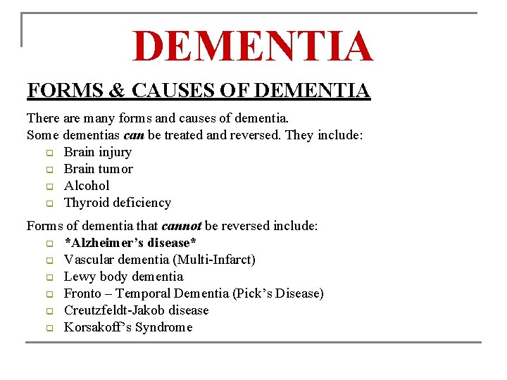 DEMENTIA FORMS & CAUSES OF DEMENTIA There are many forms and causes of dementia.