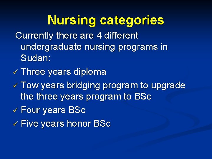 Nursing categories Currently there are 4 different undergraduate nursing programs in Sudan: ü Three Nursing categories Currently there are 4 different undergraduate nursing programs in Sudan: ü Three