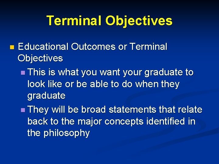 Terminal Objectives n Educational Outcomes or Terminal Objectives n This is what you want Terminal Objectives n Educational Outcomes or Terminal Objectives n This is what you want