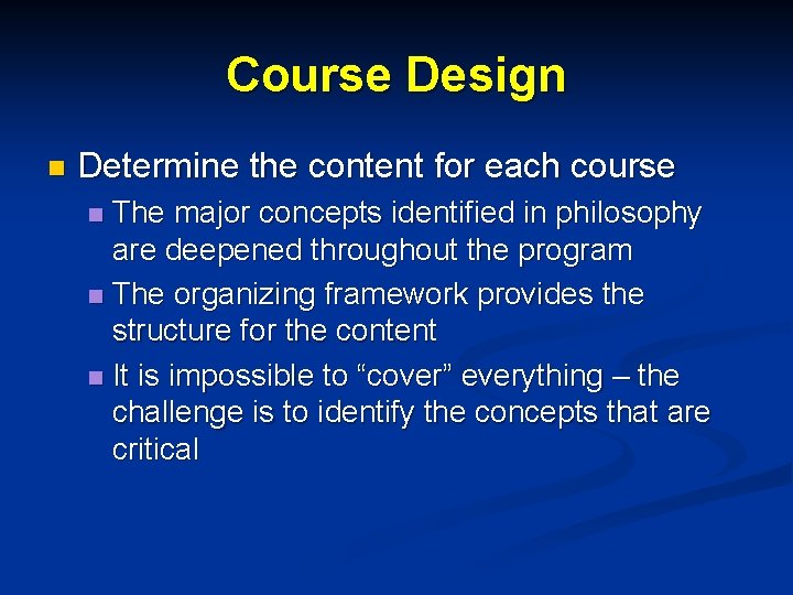 Course Design n Determine the content for each course The major concepts identified in Course Design n Determine the content for each course The major concepts identified in