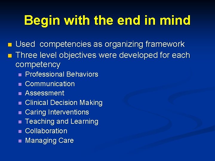Begin with the end in mind n n Used competencies as organizing framework Three Begin with the end in mind n n Used competencies as organizing framework Three