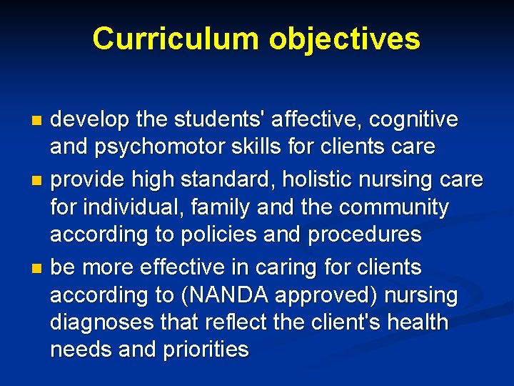 Curriculum objectives develop the students' affective, cognitive and psychomotor skills for clients care n Curriculum objectives develop the students' affective, cognitive and psychomotor skills for clients care n