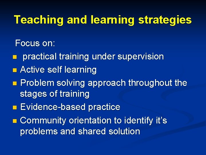 Teaching and learning strategies Focus on: n practical training under supervision n Active self Teaching and learning strategies Focus on: n practical training under supervision n Active self