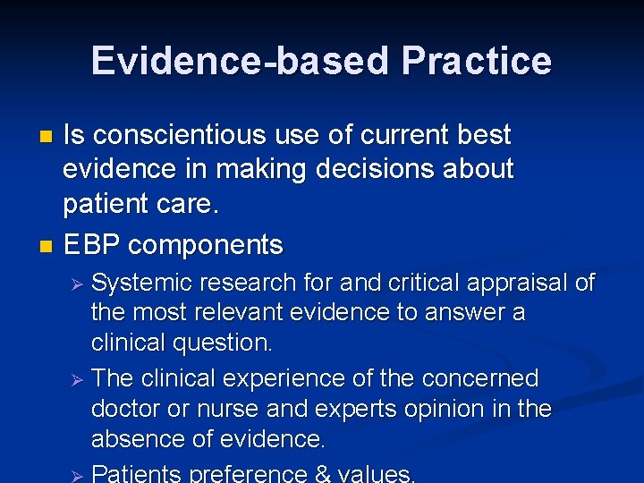 Evidence-based Practice Is conscientious use of current best evidence in making decisions about patient Evidence-based Practice Is conscientious use of current best evidence in making decisions about patient