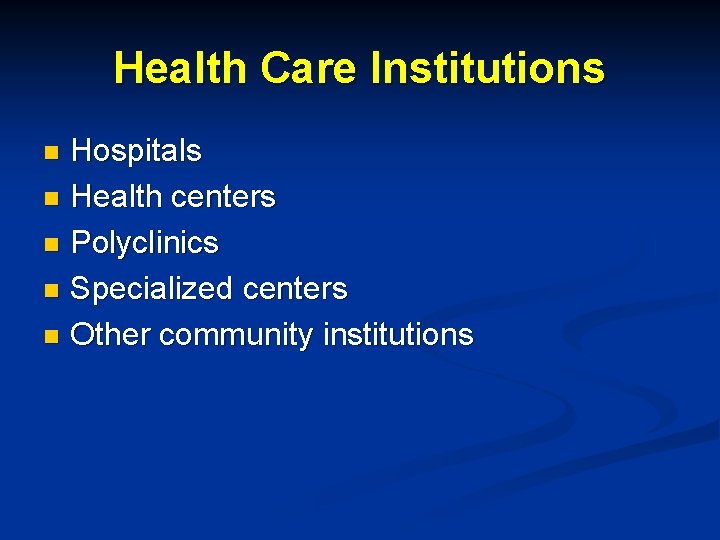Health Care Institutions Hospitals n Health centers n Polyclinics n Specialized centers n Other Health Care Institutions Hospitals n Health centers n Polyclinics n Specialized centers n Other