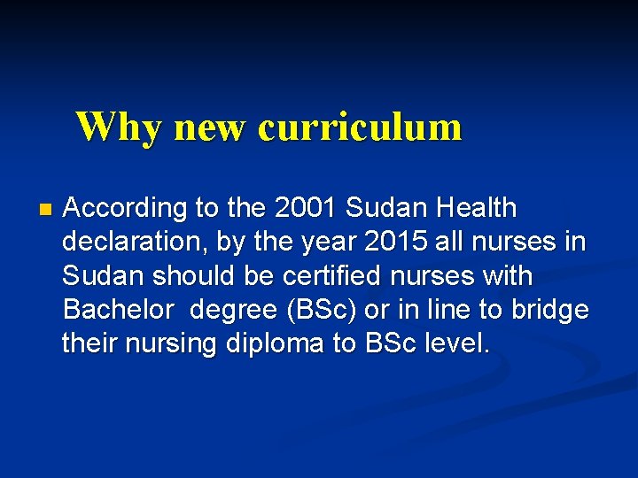 Why new curriculum n According to the 2001 Sudan Health declaration, by the year Why new curriculum n According to the 2001 Sudan Health declaration, by the year