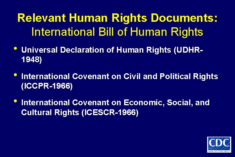 Relevant Human Rights Documents: International Bill of Human Rights • Universal Declaration of Human