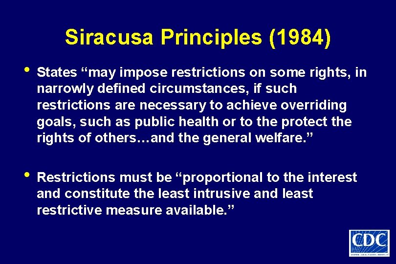 Siracusa Principles (1984) • States “may impose restrictions on some rights, in narrowly defined