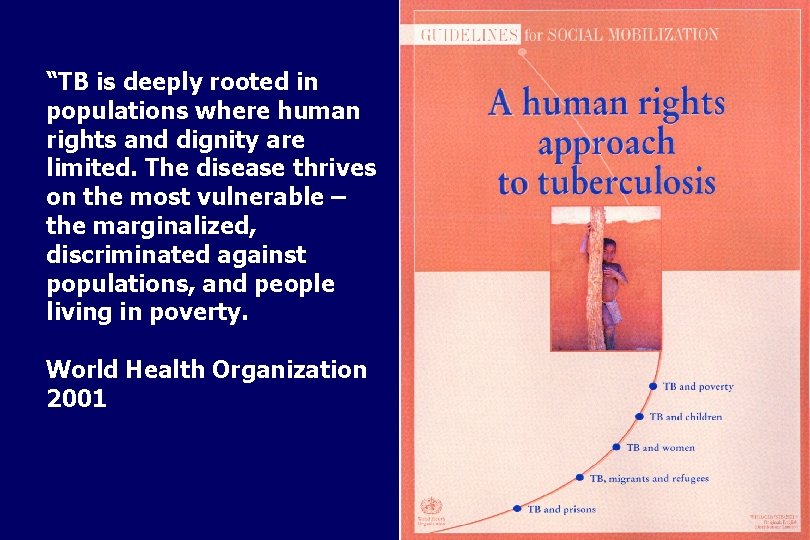 “TB is deeply rooted in populations where human rights and dignity are limited. The
