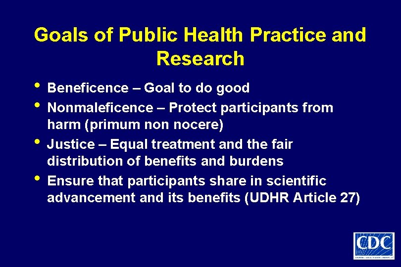 Goals of Public Health Practice and Research • Beneficence – Goal to do good