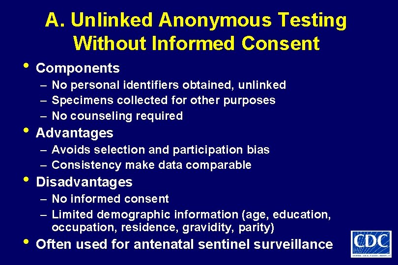 A. Unlinked Anonymous Testing Without Informed Consent • Components – No personal identifiers obtained,