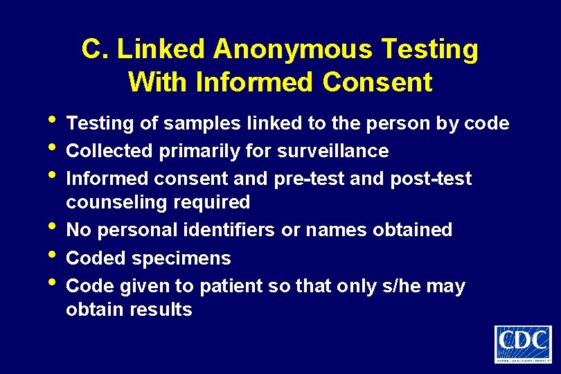 C. Linked Anonymous Testing With Informed Consent • Testing of samples linked to the