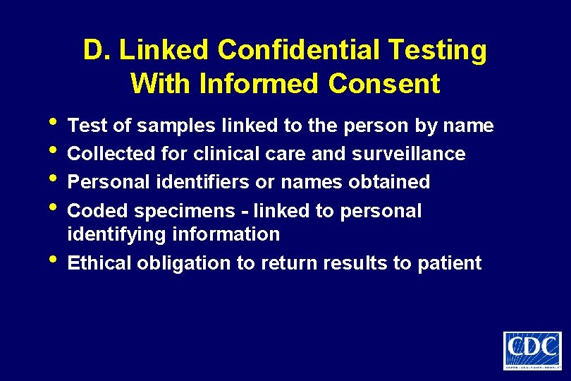 D. Linked Confidential Testing With Informed Consent • Test of samples linked to the