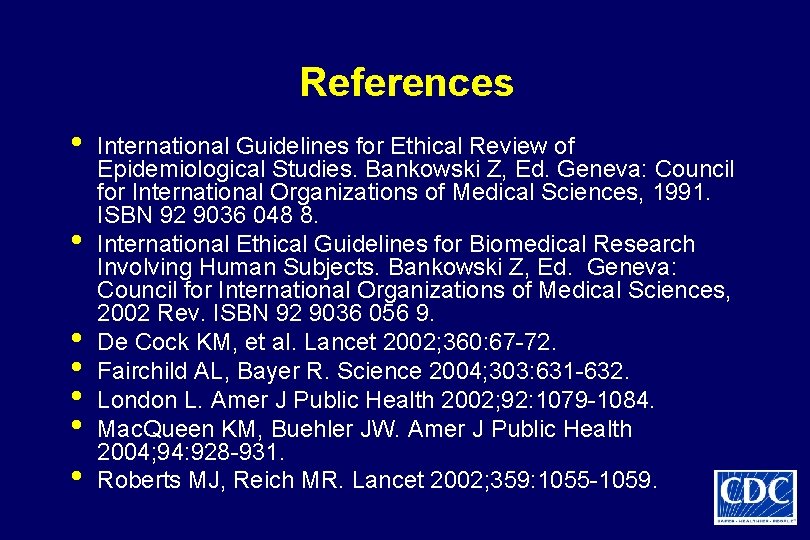 References • • International Guidelines for Ethical Review of Epidemiological Studies. Bankowski Z, Ed.