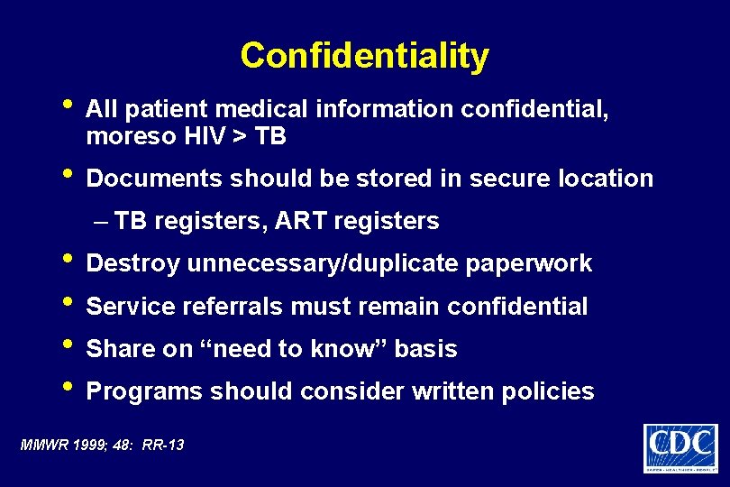 Confidentiality • All patient medical information confidential, moreso HIV > TB • Documents should