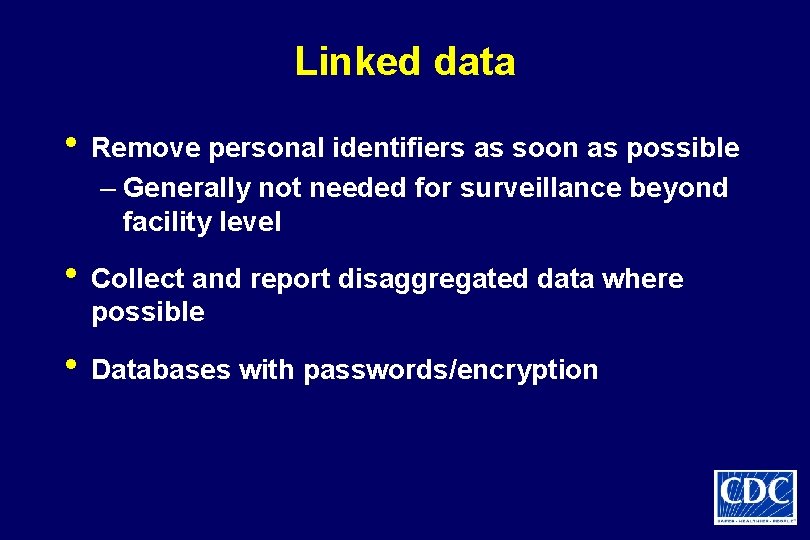 Linked data • Remove personal identifiers as soon as possible – Generally not needed