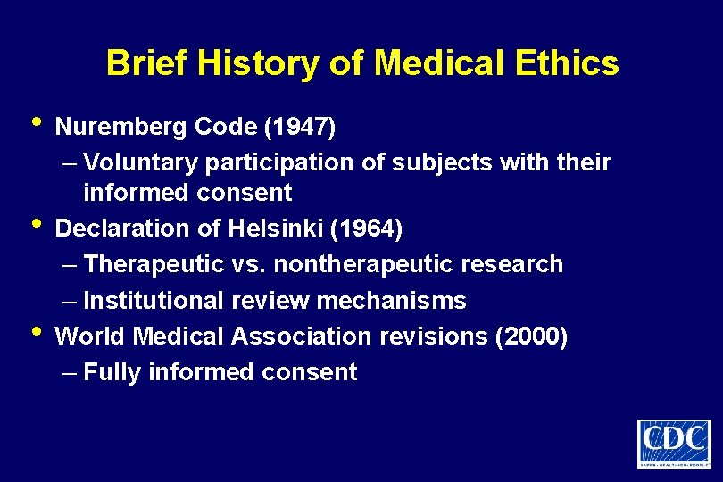 Brief History of Medical Ethics • Nuremberg Code (1947) • • – Voluntary participation