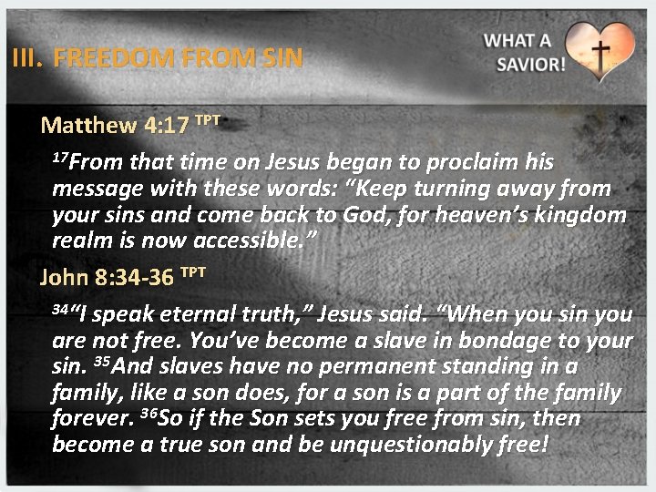 III. FREEDOM FROM SIN Matthew 4: 17 TPT 17 From that time on Jesus