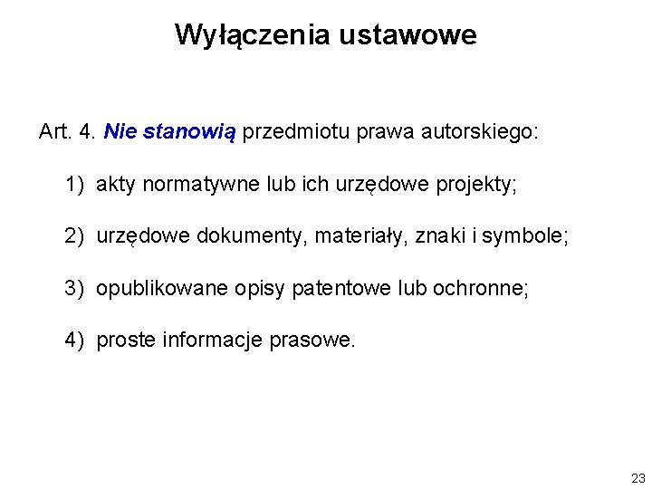 Wyłączenia ustawowe Art. 4. Nie stanowią przedmiotu prawa autorskiego: 1) akty normatywne lub ich