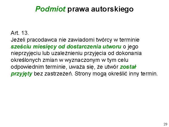 Podmiot prawa autorskiego Art. 13. Jeżeli pracodawca nie zawiadomi twórcy w terminie sześciu miesięcy