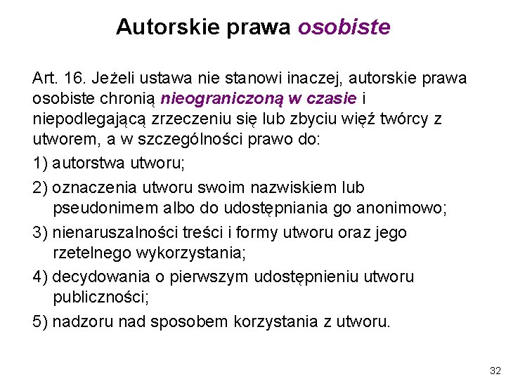 Autorskie prawa osobiste Art. 16. Jeżeli ustawa nie stanowi inaczej, autorskie prawa osobiste chronią