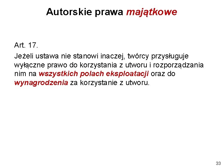 Autorskie prawa majątkowe Art. 17. Jeżeli ustawa nie stanowi inaczej, twórcy przysługuje wyłączne prawo