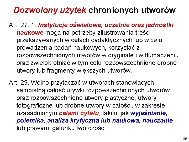 Dozwolony użytek chronionych utworów Art. 27. 1. Instytucje oświatowe, uczelnie oraz jednostki naukowe mogą