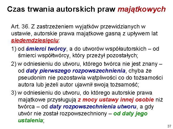 Czas trwania autorskich praw majątkowych Art. 36. Z zastrzeżeniem wyjątków przewidzianych w ustawie, autorskie