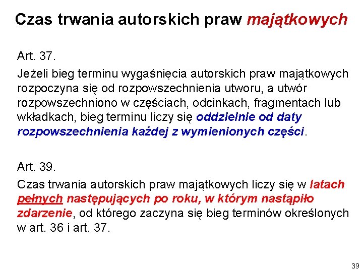 Czas trwania autorskich praw majątkowych Art. 37. Jeżeli bieg terminu wygaśnięcia autorskich praw majątkowych