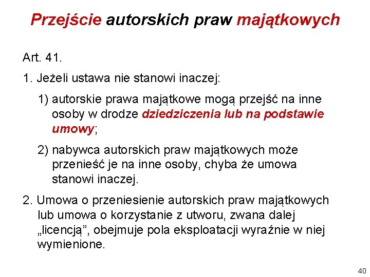 Przejście autorskich praw majątkowych Art. 41. 1. Jeżeli ustawa nie stanowi inaczej: 1) autorskie Przejście autorskich praw majątkowych Art. 41. 1. Jeżeli ustawa nie stanowi inaczej: 1) autorskie