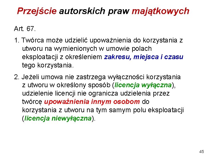 Przejście autorskich praw majątkowych Art. 67. 1. Twórca może udzielić upoważnienia do korzystania z Przejście autorskich praw majątkowych Art. 67. 1. Twórca może udzielić upoważnienia do korzystania z