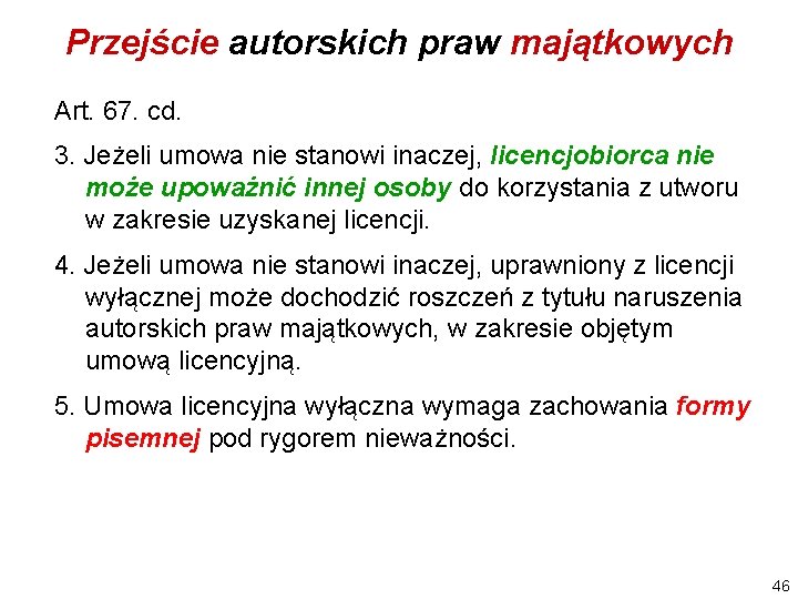 Przejście autorskich praw majątkowych Art. 67. cd. 3. Jeżeli umowa nie stanowi inaczej, licencjobiorca