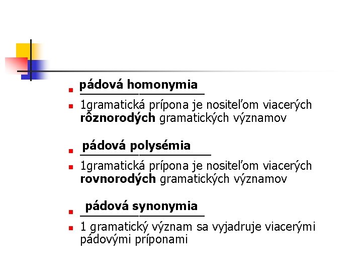 n n n pádová homonymia __________ 1 gramatická prípona je nositeľom viacerých rôznorodých gramatických