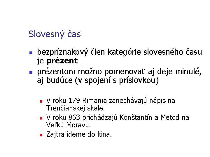 Slovesný čas n n bezpríznakový člen kategórie slovesného času je prézentom možno pomenovať aj