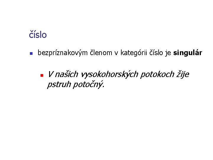 číslo n bezpríznakovým členom v kategórii číslo je singulár n V našich vysokohorských potokoch