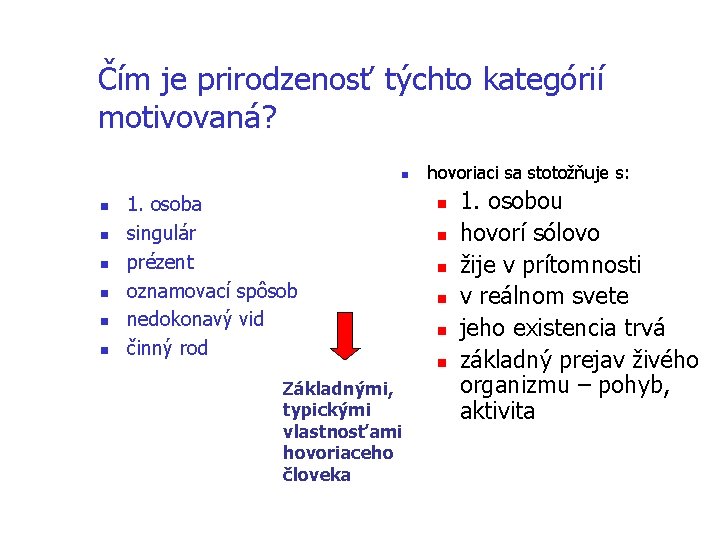 Čím je prirodzenosť týchto kategórií motivovaná? n n n n 1. osoba singulár prézent