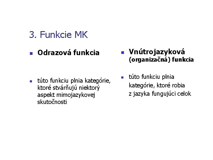 3. Funkcie MK n n Odrazová funkcia túto funkciu plnia kategórie, ktoré stvárňujú niektorý