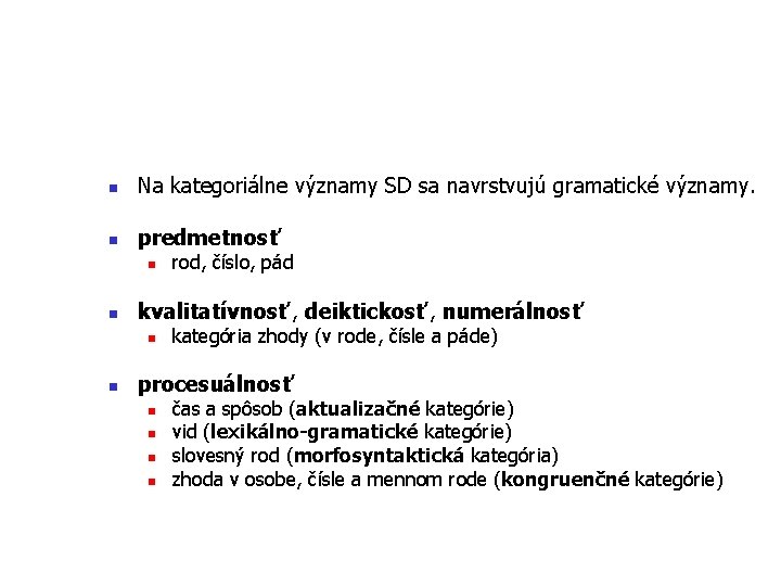 n Na kategoriálne významy SD sa navrstvujú gramatické významy. n predmetnosť n n kvalitatívnosť,