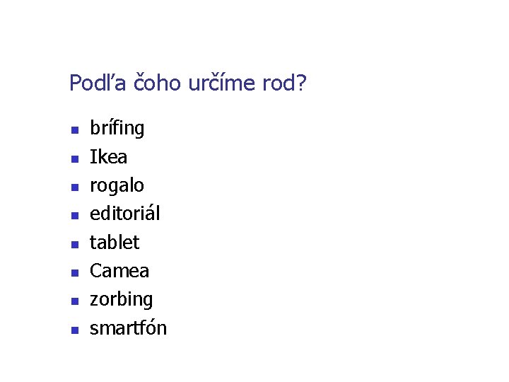 Podľa čoho určíme rod? n n n n brífing Ikea rogalo editoriál tablet Camea