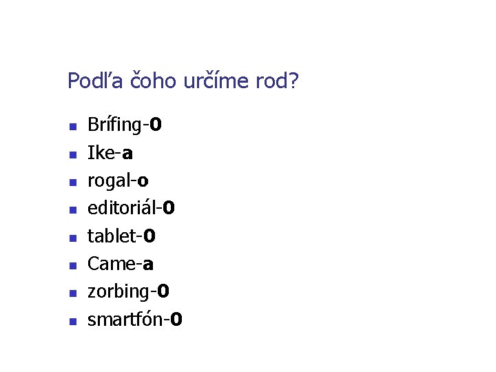 Podľa čoho určíme rod? n n n n Brífing-0 Ike-a rogal-o editoriál-0 tablet-0 Came-a