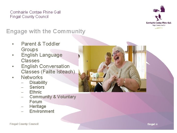 Comhairle Contae Fhine Gall Fingal County Council Engage with the Community • • Parent