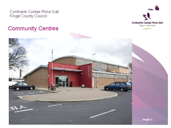 Comhairle Contae Fhine Gall Fingal County Council Community Centres Fingal County Council fingal. ie