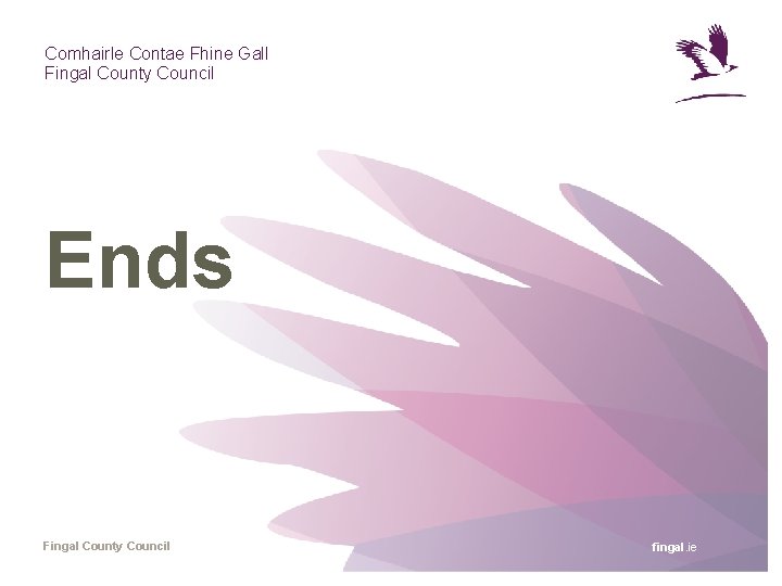 Comhairle Contae Fhine Gall Fingal County Council Ends Fingal County Council fingal. ie 
