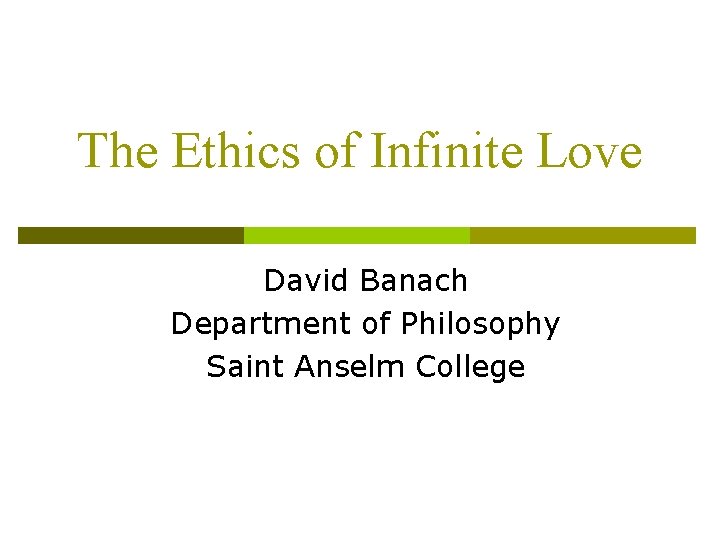 The Ethics of Infinite Love David Banach Department of Philosophy Saint Anselm College 