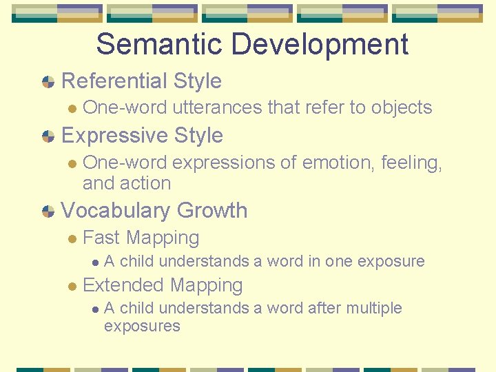 Semantic Development Referential Style l One-word utterances that refer to objects Expressive Style l