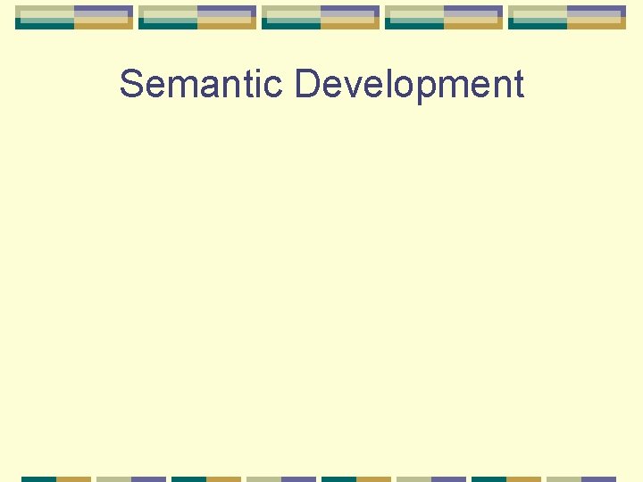 Semantic Development 