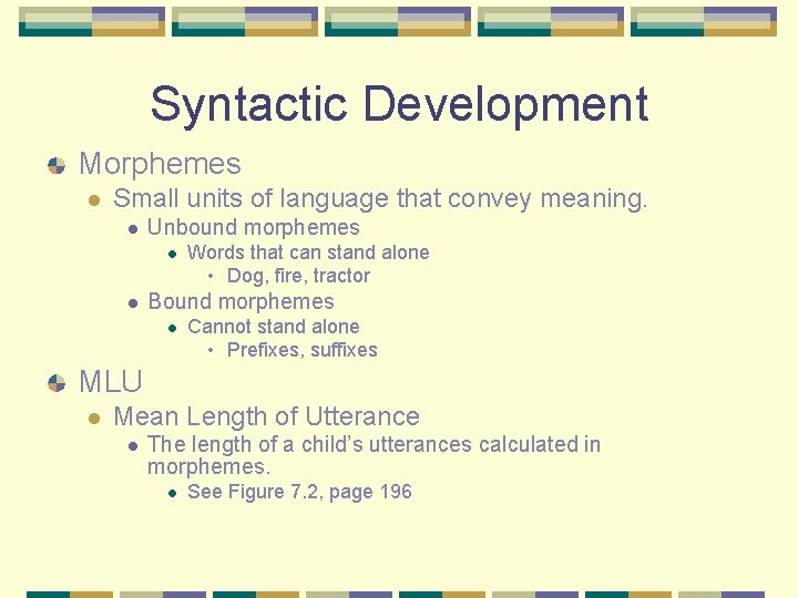 Syntactic Development Morphemes l Small units of language that convey meaning. l Unbound morphemes