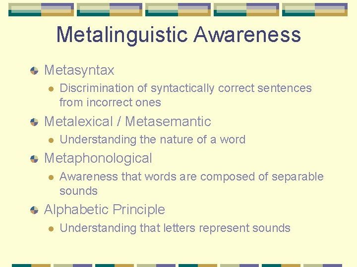 Metalinguistic Awareness Metasyntax l Discrimination of syntactically correct sentences from incorrect ones Metalexical /