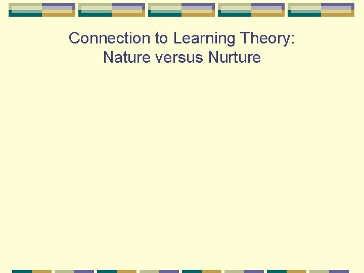 Connection to Learning Theory: Nature versus Nurture 